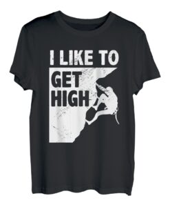 I Like To Get High Bouldering, Bergsteigen, Klettern T-Shirt