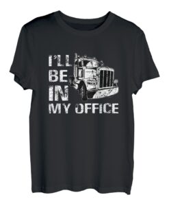 I'll be in my Office Lastkraftwagen Transporter Fernfahrer T-Shirt