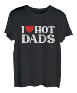 I Love Hot Dads T-Shirt
