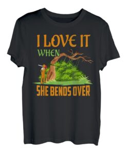 I Love It When She Bends Over Arborist Woodworker T-Shirt