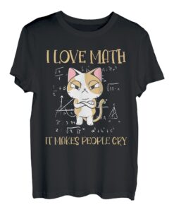 I Love Math It Makes People Cry | Katze Ich liebe Mathe T-Shirt