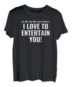 I LOVE TO ENTERTAIN YOU T-Shirt lustige Shirts