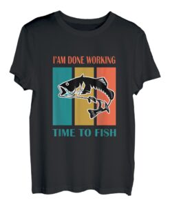 I'm Done Working Time to Fish Lustiges Angeln T-Shirt