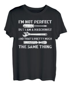 I'm Not Perfect But I Am A Maschinist CNC Operator T-Shirt