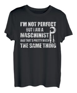 I'm Not Perfect But I Am A Maschinist Operator CNC T-Shirt