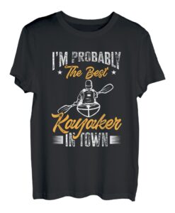 I'm Prolikely The Best Kayaker In Town Kajak T-Shirt