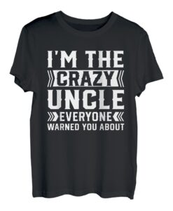 I'm the crazy oncle every warned out, Best Uncle T-Shirt
