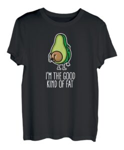 I'm the good kind of fat lustig vegan Avocado großer Arsch T-Shirt
