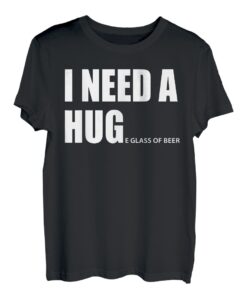I Need A Huge Glass Of Beer T-Shirt