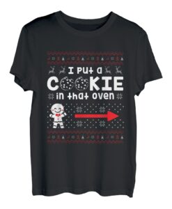I Put A Cookie In That Oven There's A Cookie In That Oven T-Shirt