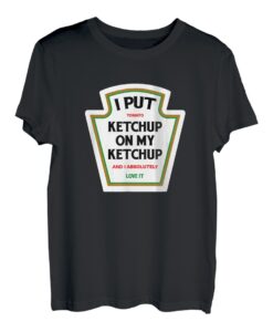 I Put Ketchup On My Ketchup - lustiges Tomatenhemd, Geschenk T-Shirt