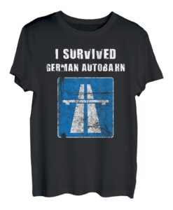 I Survived German Autobahn Straße Straßenverkehr Tempo Limit T-Shirt
