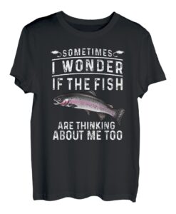I Wonder If The Fish Are Thinking Funny Steelhead Forellenfisch T-Shirt