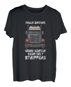 Ich arbeite härter als ein hässlicher Stripper-Truck-Fahrer T-Shirt