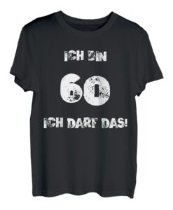 Ich Bin 60 Ich Darf Das! 60. Geburtstag T-Shirt