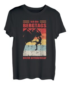 Ich bin Bergtags nicht erreichbar -lustiges Kletter Geschenk T-Shirt