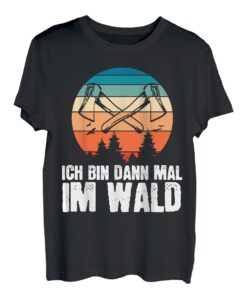 Ich bin dann mal im Wald Baumfäller Forst Tischler Wald Holz T-Shirt