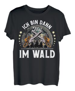 Ich Bin Dann Mal Im Wald I Holzfäller I Waldarbeiter T-Shirt