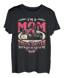 Ich bin eine Mutter und ein Lkw-Fahrer Nichts macht mir Angst Trucker-Mutter T-Shirt