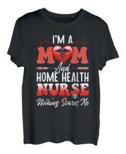 Ich bin eine Mutter und eine Hauskrankenschwester, nichts macht mir Angst T-Shirt