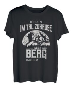 Ich Bin Im Tal Zuhause Aber Am Berg Daheim Berge Wandern T-Shirt
