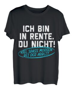 Ich Bin In Rente Du Nicht Pension Ruhestand Lustiger Spruch T-Shirt