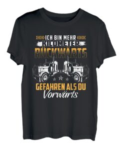 Ich Bin Mehr Kilometer Rückwärts Gefahren Als Du Vorwärts T-Shirt