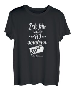 Ich bin nicht 40 - ich bin 39,95 plus Steuern T-Shirt