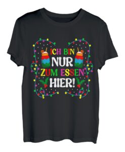 Ich Bin Nur Zum Essen Hier Weihnachtsshirt Familie Christmas T-Shirt