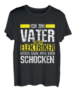 Ich Bin Vater Und Elektriker Nichts Kann Mich Noch Schocken T-Shirt