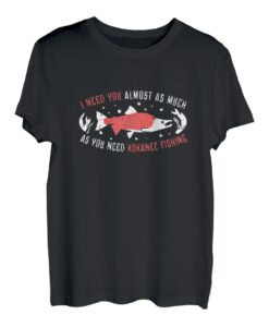 Ich brauche dich fast lustig Kokanee Fishing A Kokanee Fisherman T-Shirt