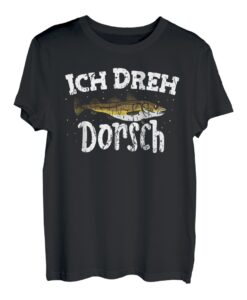 Ich dreh Dorsch Angeln Spruch Vatertag outfit Angeln T-Shirt