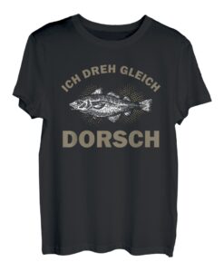 Ich Dreh gleich Dorsch - Fischer Angeln Angler T-Shirt