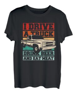 Ich fahre einen Truck, trinke Bier, esse Fleisch T-Shirt