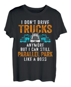 Ich fahre keine Lkw mehr, aber ich kann immer noch parallel parken T-Shirt