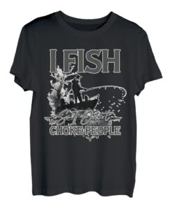 Ich fische, also mag ich Choke People Fisherman Funny T-Shirt