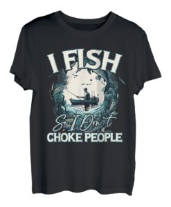 Ich fische, also mag ich Choke People Fisherman Funny T-Shirt