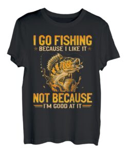 Ich gehe angeln, weil ich es mag, nicht weil ich gut darin bin T-Shirt