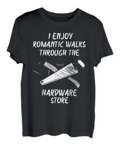 Ich genieße romantische Spaziergänge durch den Baumarkt T-Shirt