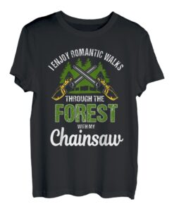 Ich genieße romantische Spaziergänge durch den Wald mit meiner Kettensäge T-Shirt