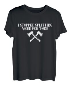 Ich habe aufgehört, Holz zu spalten? Äxte T-Shirt