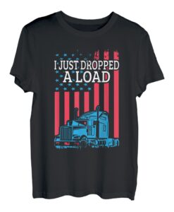Ich habe gerade eine Ladung Patriotischer Lkw-Fahrer unter amerikanischer Flagge fallen lassen T-Shirt