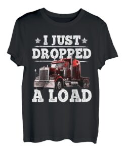 Ich habe gerade einen Load Trucker fallen lassen T-Shirt
