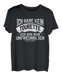 Ich habe kein Tourette - Ich bin nur unfreundlich | Lustiges T-Shirt