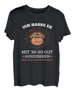 Ich hasse es mit 30 so gut aussehen.Geschenk 30. Geburtstag T-Shirt
