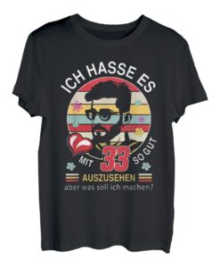 Ich hasse es mit 33 so Gut auszusehen 1988 Geburtstag Mann T-Shirt