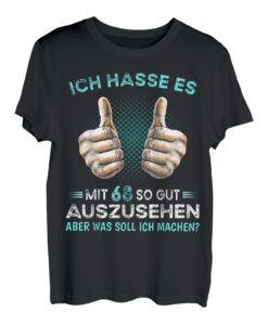 Ich hasse es mit 68 so gut auszusehen was soll ich machen? T-Shirt