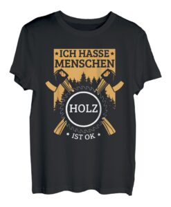 Ich Hasse Menschen Holz Ist Ok | Holzfäller Kettensäge Holz T-Shirt