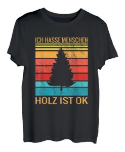 Ich Hasse Menschen Holz Ist Ok | Holzfäller Kettensäge Holz T-Shirt
