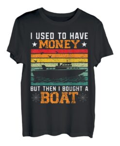 Ich hatte früher Geld, aber dann habe ich ein Boot gekauft T-Shirt